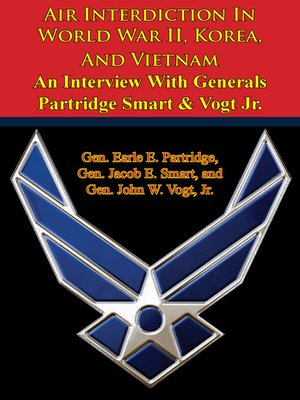 cover image of Air Interdiction In World War II, Korea, and Vietnam – an Interview With Generals Partridge Smart & Vogt Jr.